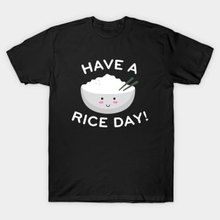 Have A Rice Day T-Shirt